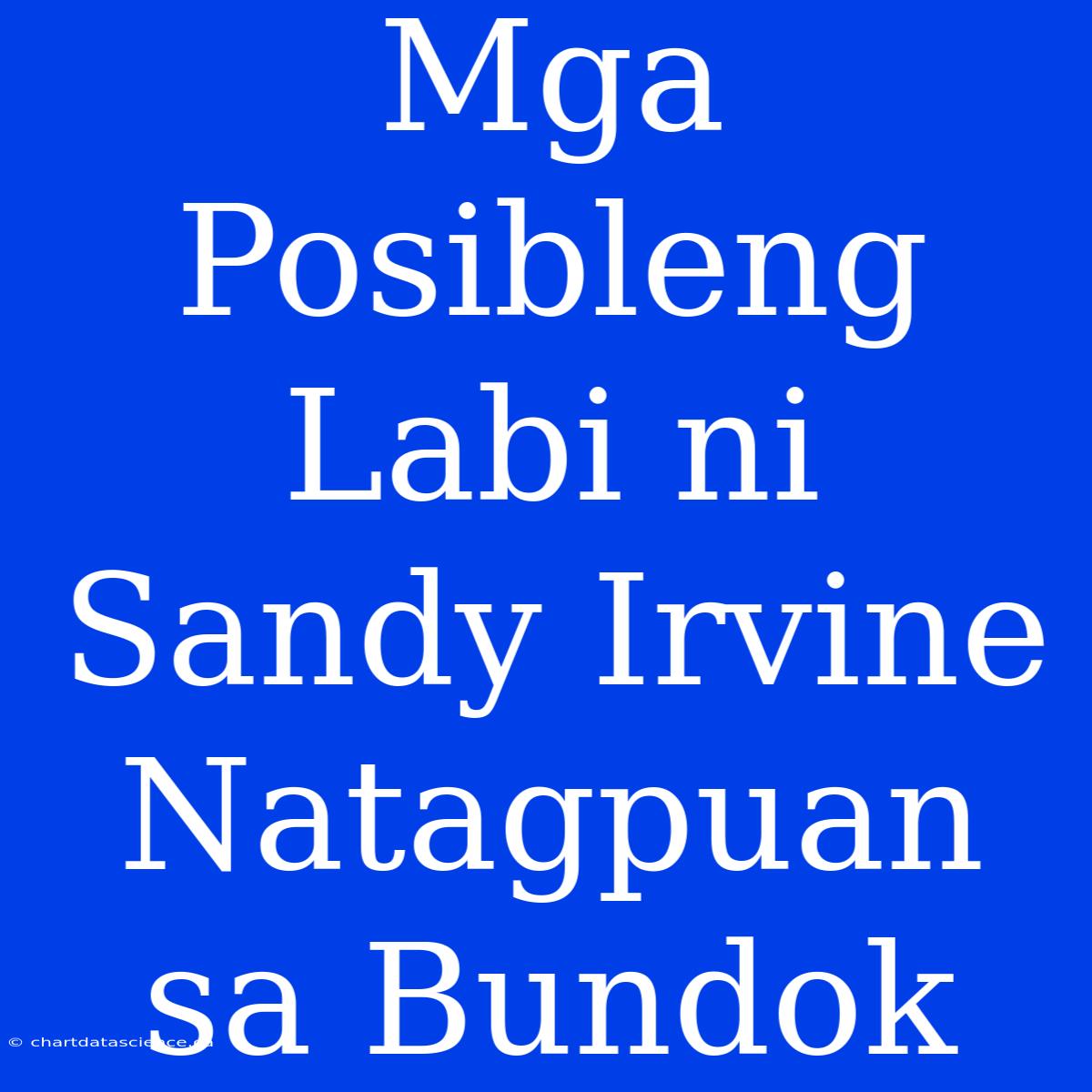 Mga Posibleng Labi Ni Sandy Irvine Natagpuan Sa Bundok