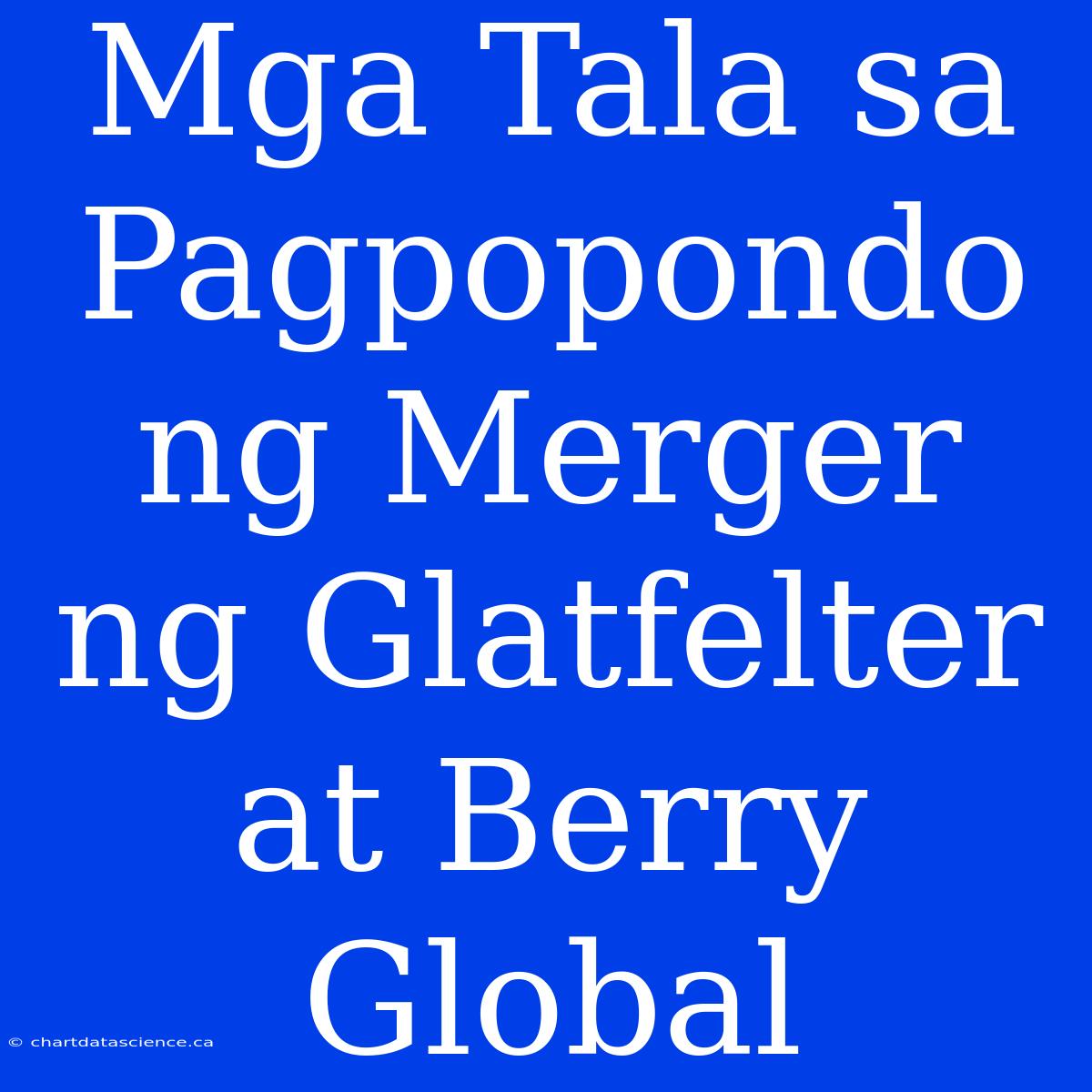 Mga Tala Sa Pagpopondo Ng Merger Ng Glatfelter At Berry Global