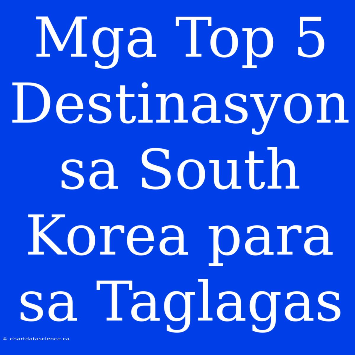 Mga Top 5 Destinasyon Sa South Korea Para Sa Taglagas