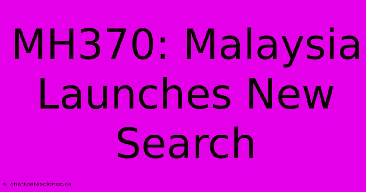 MH370: Malaysia Launches New Search