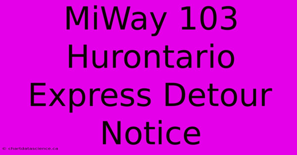 MiWay 103 Hurontario Express Detour Notice