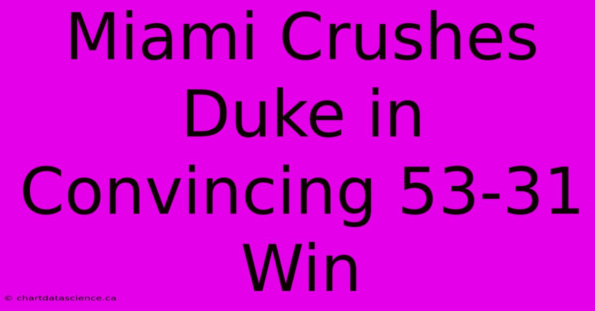 Miami Crushes Duke In Convincing 53-31 Win