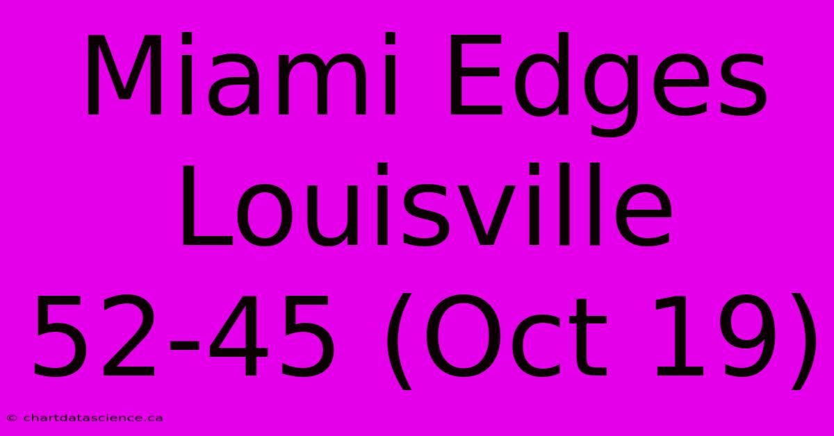 Miami Edges Louisville 52-45 (Oct 19)