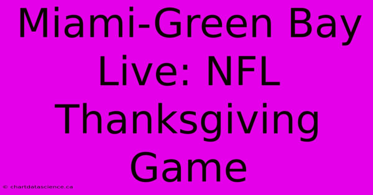 Miami-Green Bay Live: NFL Thanksgiving Game