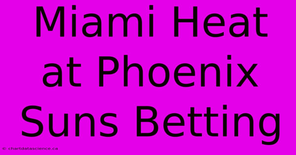 Miami Heat At Phoenix Suns Betting