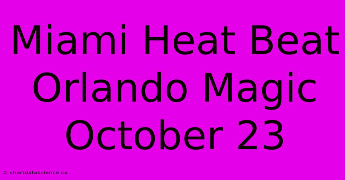 Miami Heat Beat Orlando Magic October 23