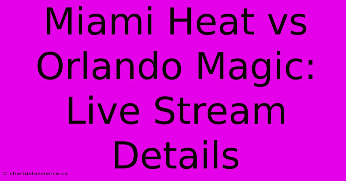 Miami Heat Vs Orlando Magic: Live Stream Details