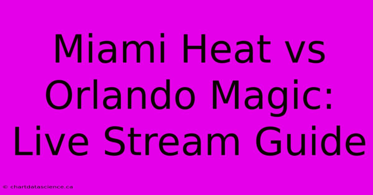 Miami Heat Vs Orlando Magic: Live Stream Guide