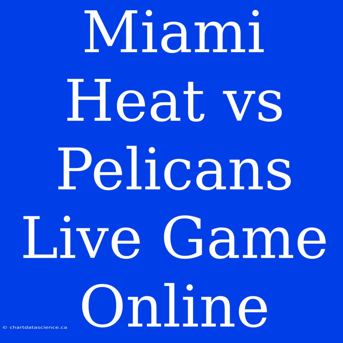 Miami Heat Vs Pelicans Live Game Online