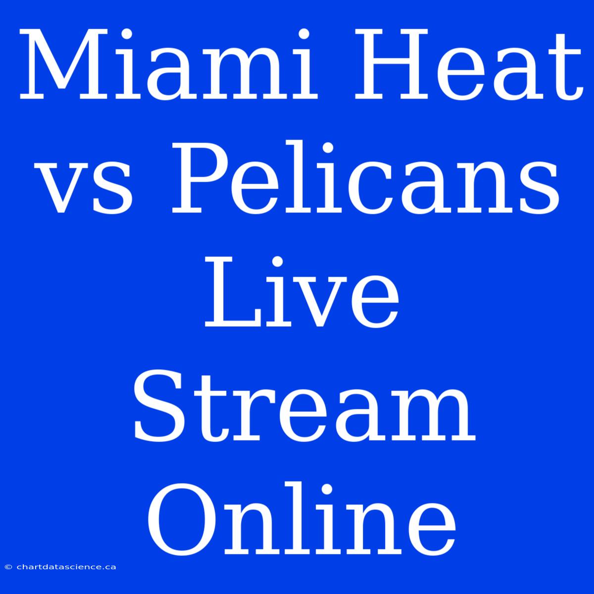 Miami Heat Vs Pelicans Live Stream Online