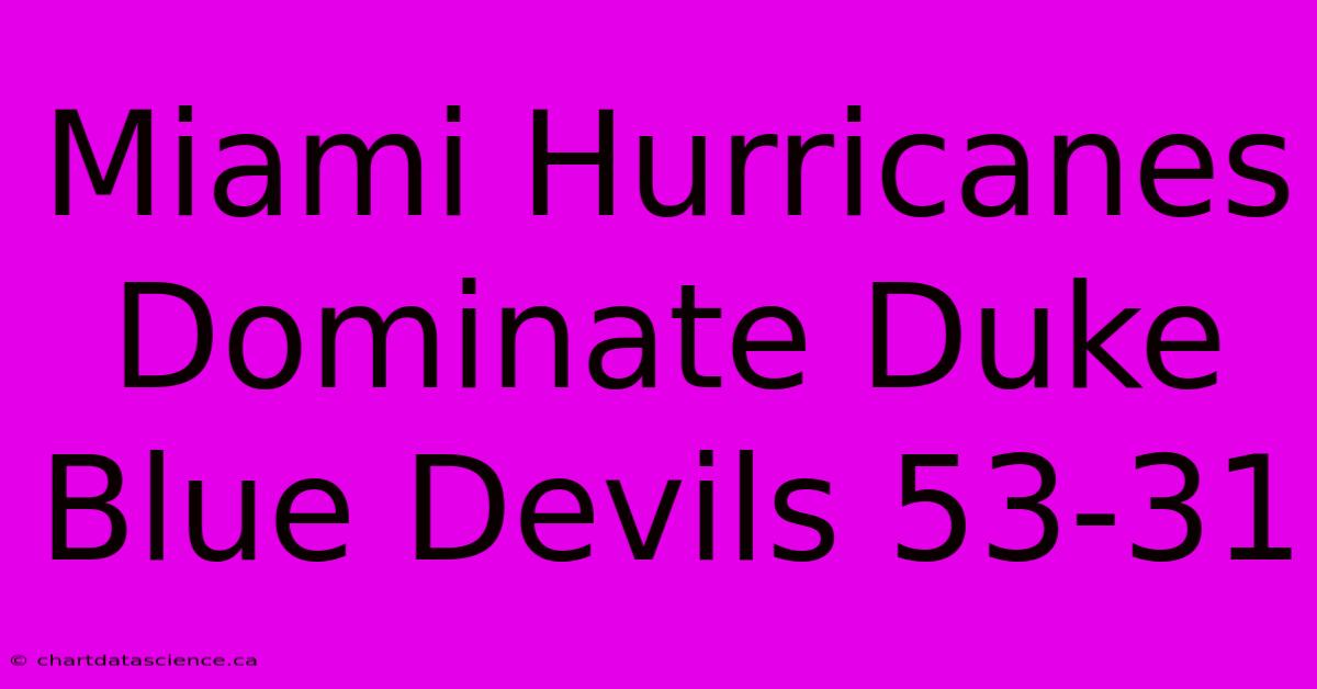 Miami Hurricanes Dominate Duke Blue Devils 53-31