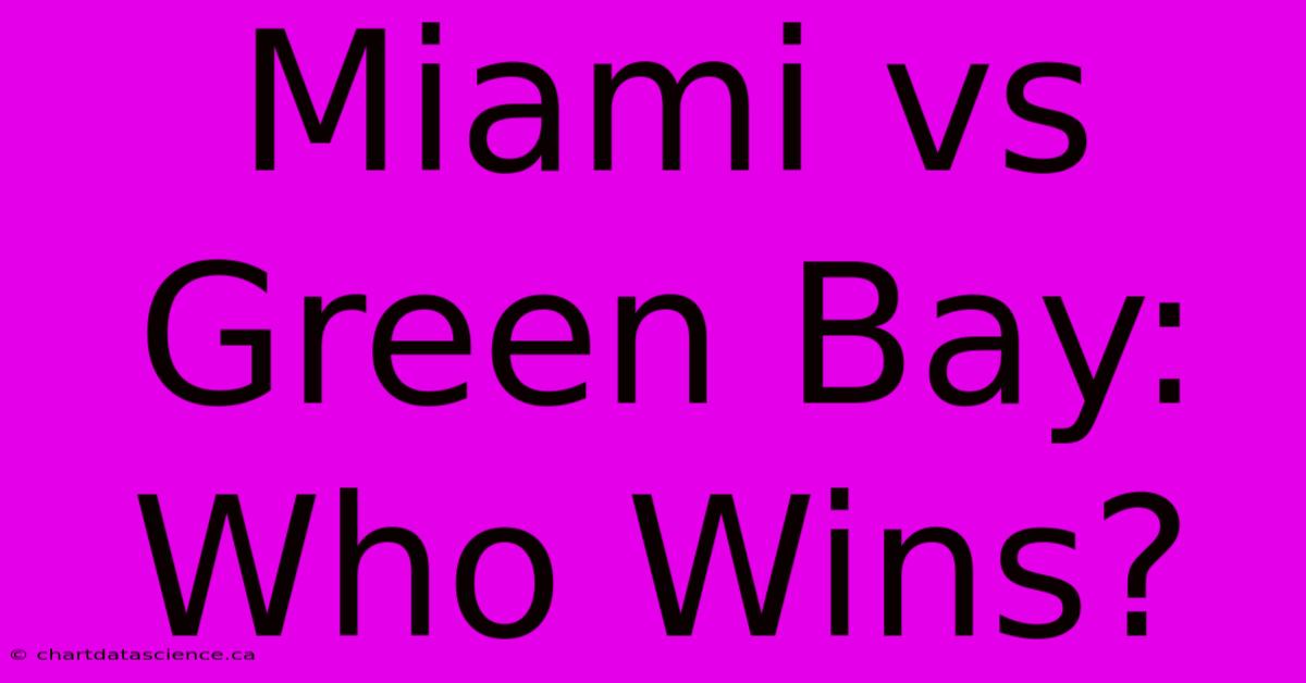 Miami Vs Green Bay: Who Wins?