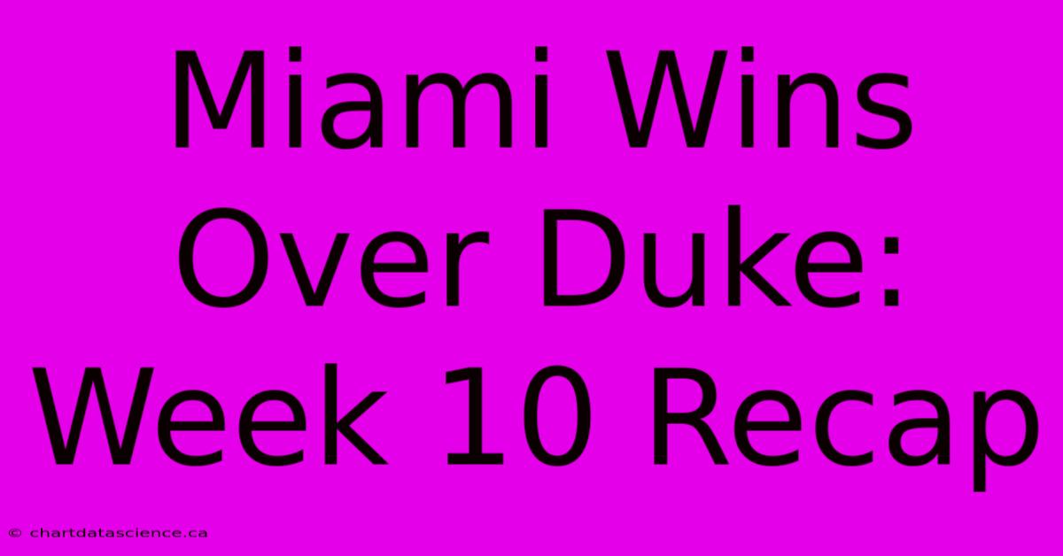 Miami Wins Over Duke: Week 10 Recap