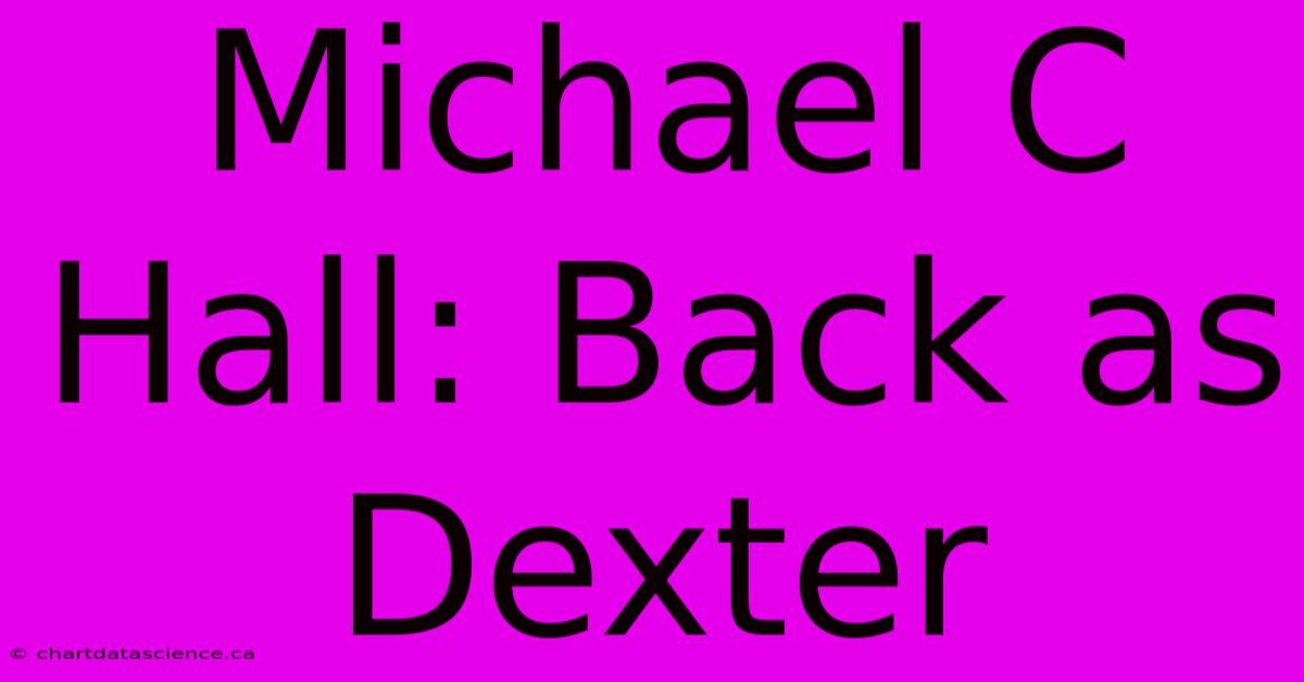 Michael C. Hall: Back As Dexter