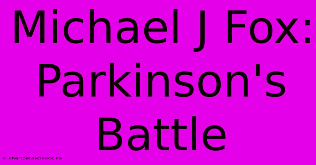 Michael J Fox: Parkinson's Battle