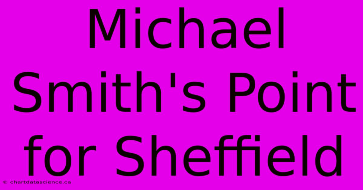 Michael Smith's Point For Sheffield