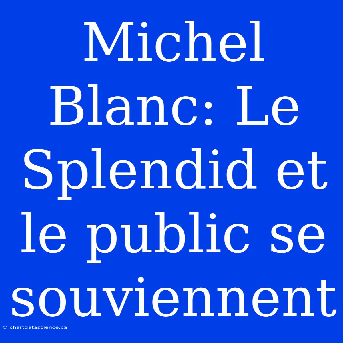 Michel Blanc: Le Splendid Et Le Public Se Souviennent