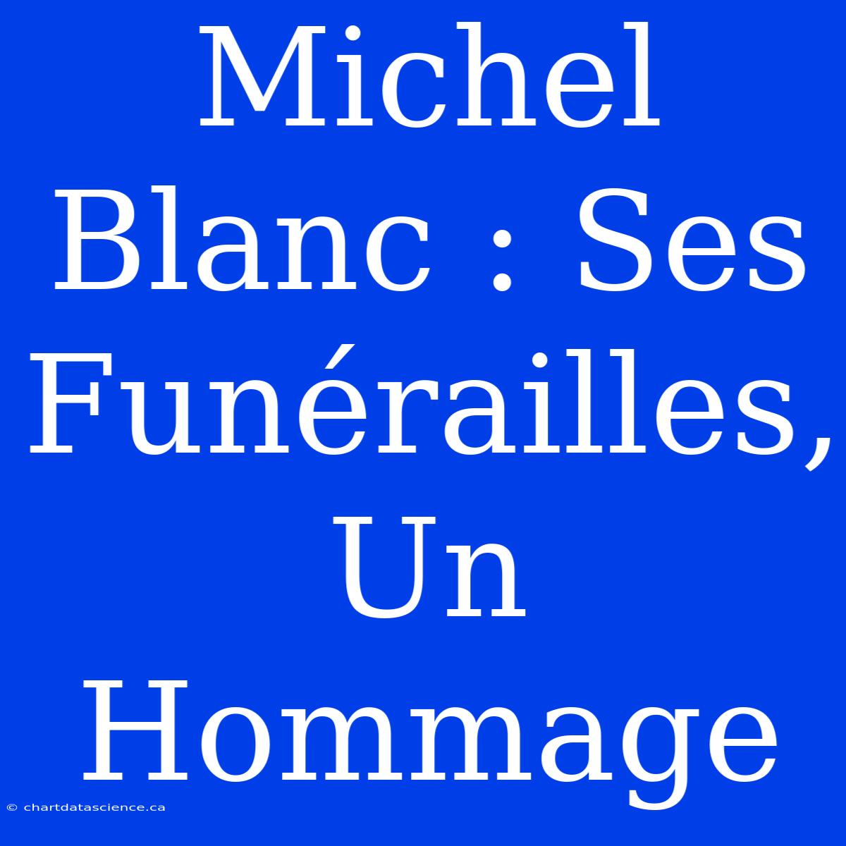 Michel Blanc : Ses Funérailles, Un Hommage