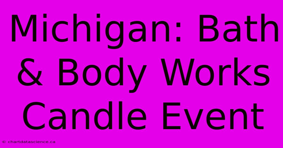 Michigan: Bath & Body Works Candle Event