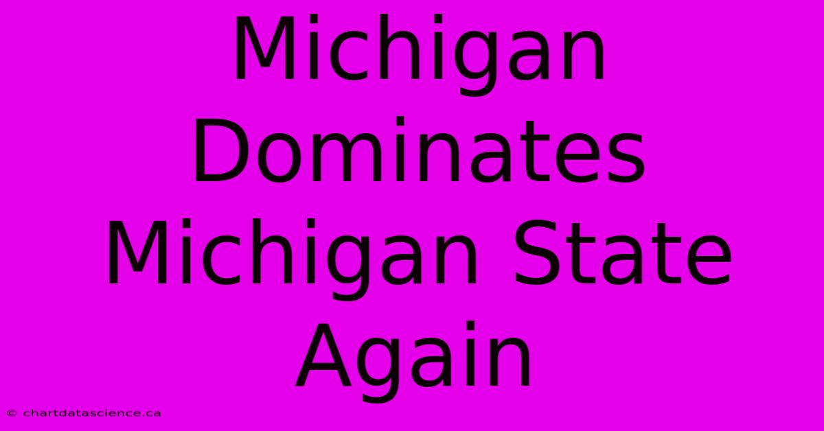 Michigan Dominates Michigan State Again