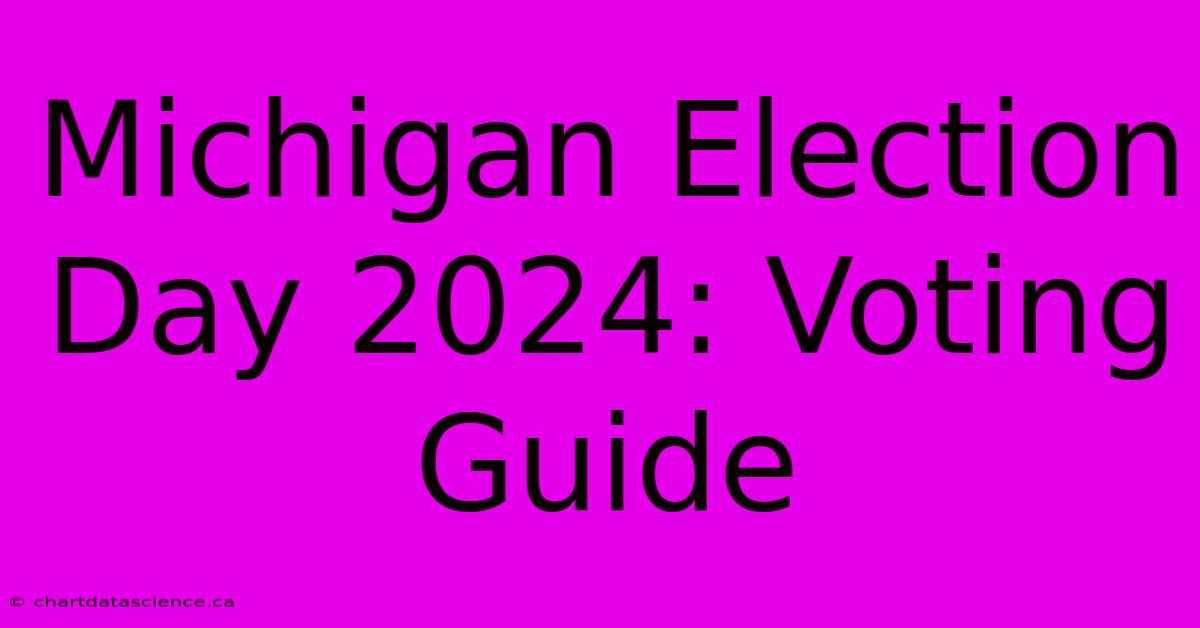 Michigan Election Day 2024: Voting Guide