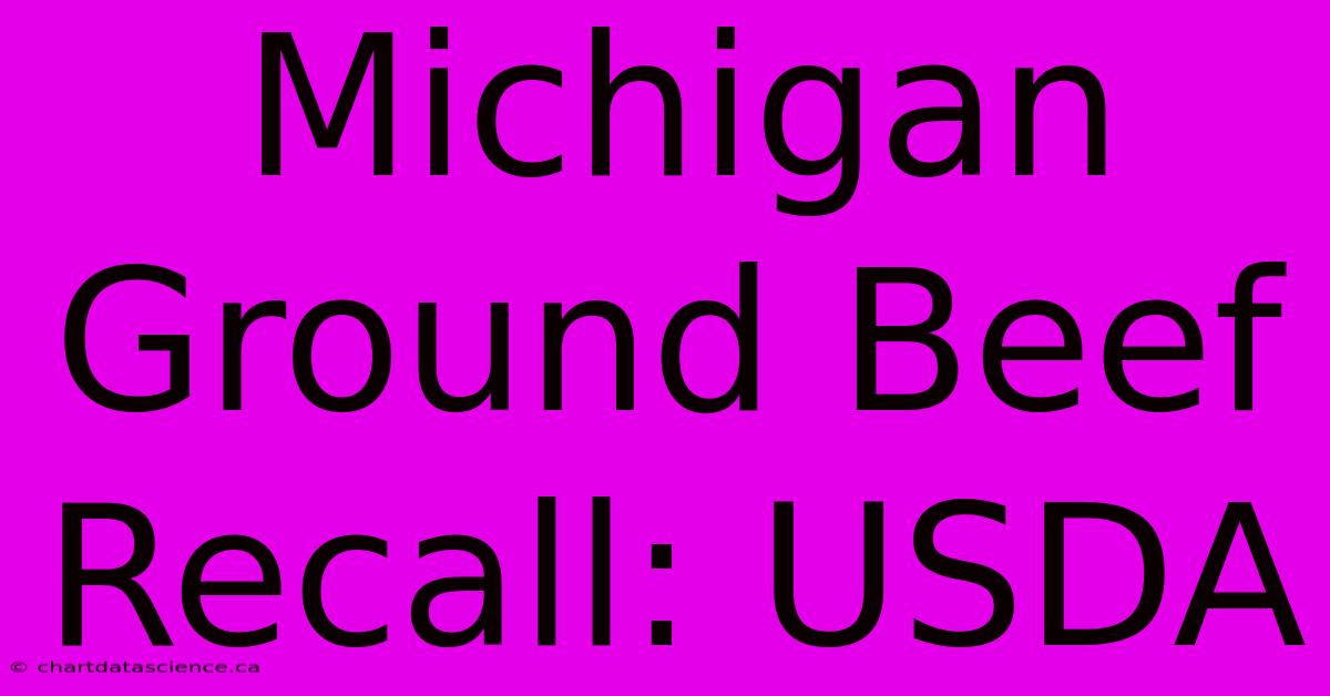 Michigan Ground Beef Recall: USDA