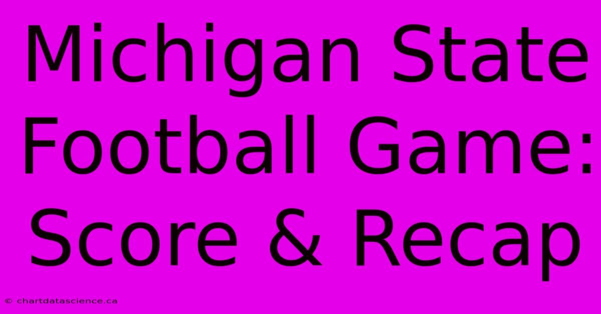 Michigan State Football Game: Score & Recap