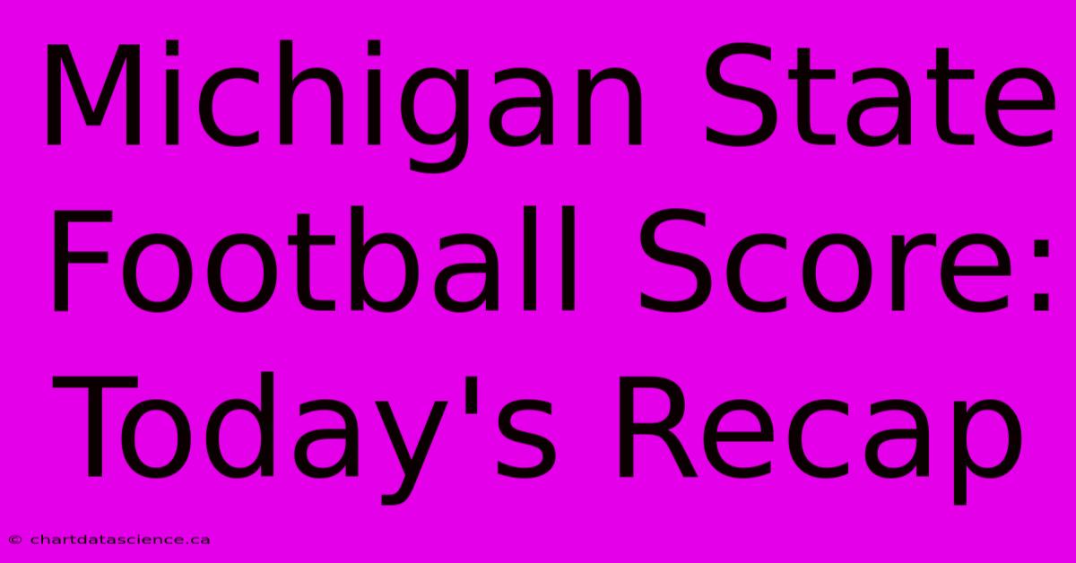 Michigan State Football Score: Today's Recap