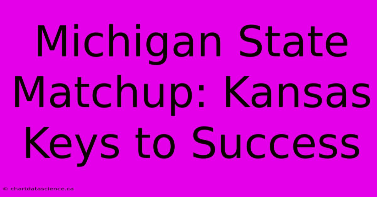 Michigan State Matchup: Kansas Keys To Success 