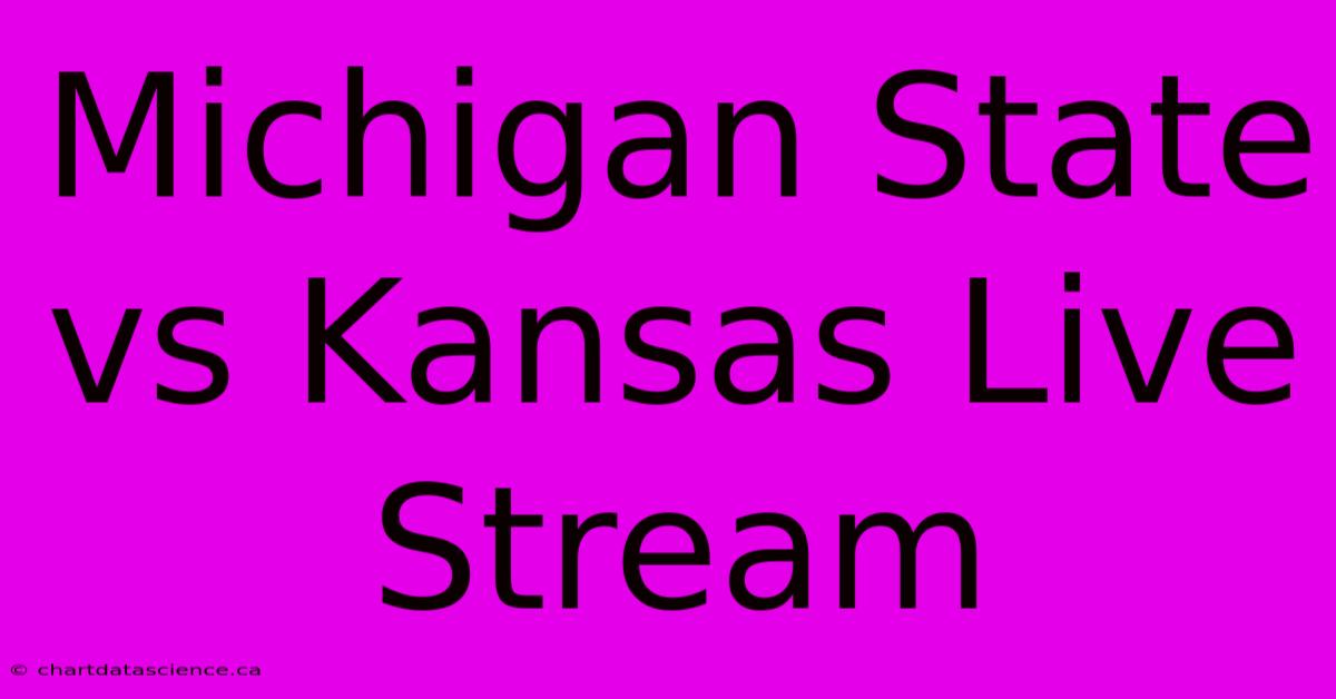 Michigan State Vs Kansas Live Stream