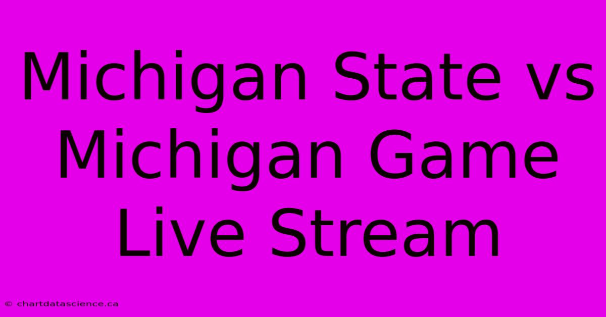 Michigan State Vs Michigan Game Live Stream