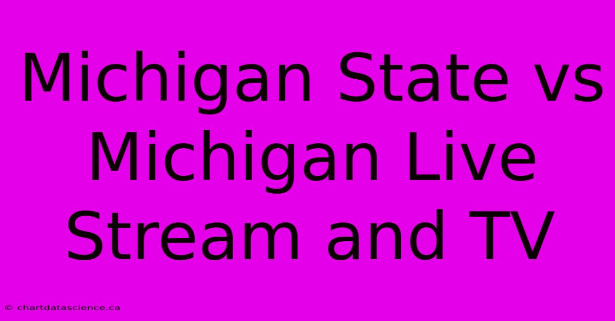 Michigan State Vs Michigan Live Stream And TV