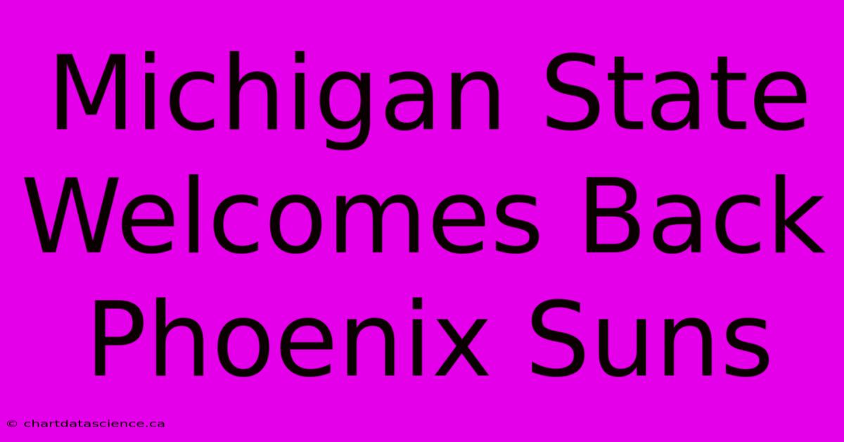 Michigan State Welcomes Back Phoenix Suns