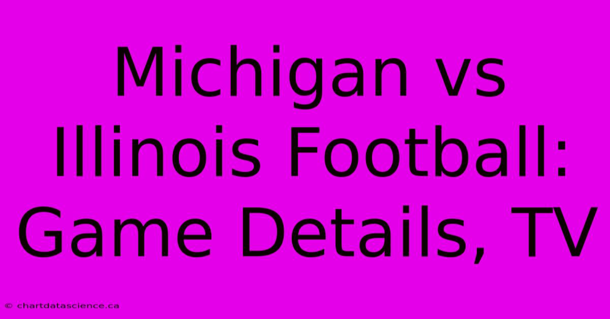 Michigan Vs Illinois Football: Game Details, TV 