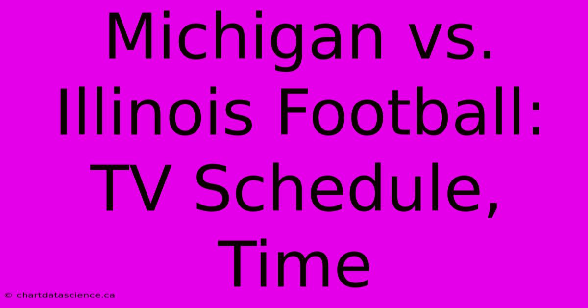 Michigan Vs. Illinois Football TV Schedule, Time