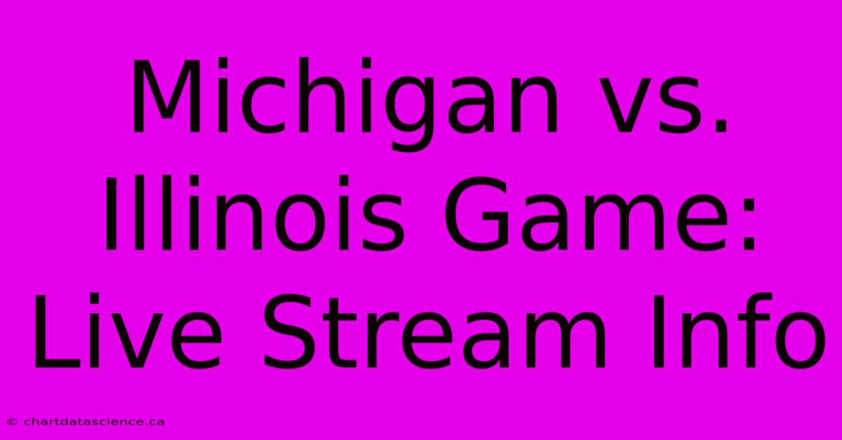 Michigan Vs. Illinois Game: Live Stream Info 