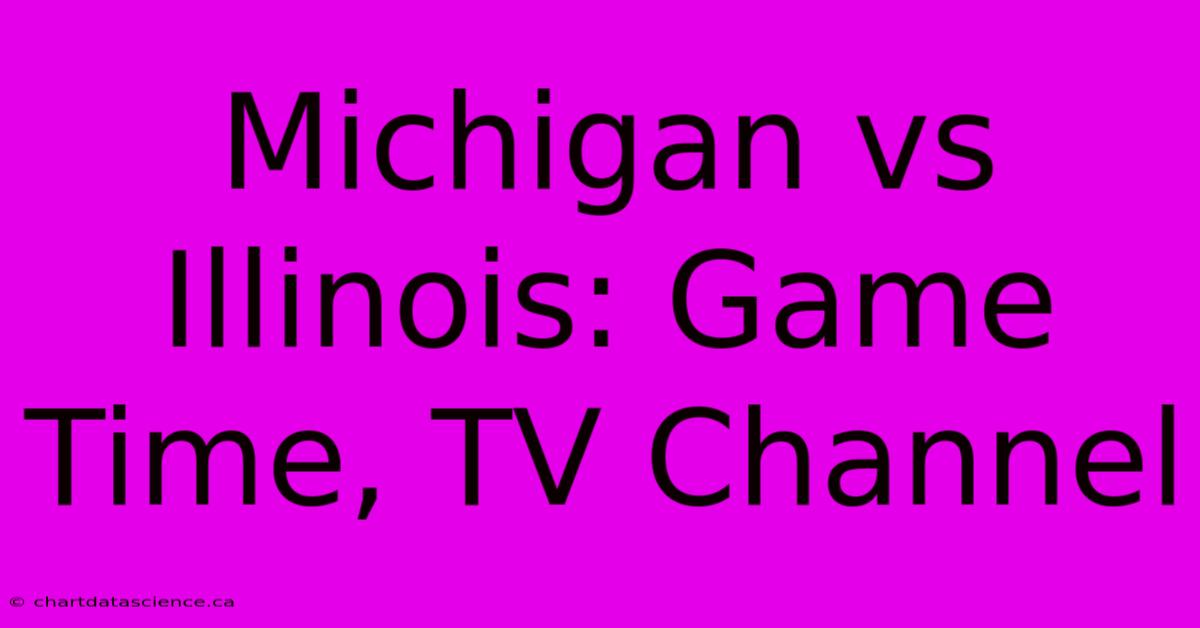 Michigan Vs Illinois: Game Time, TV Channel