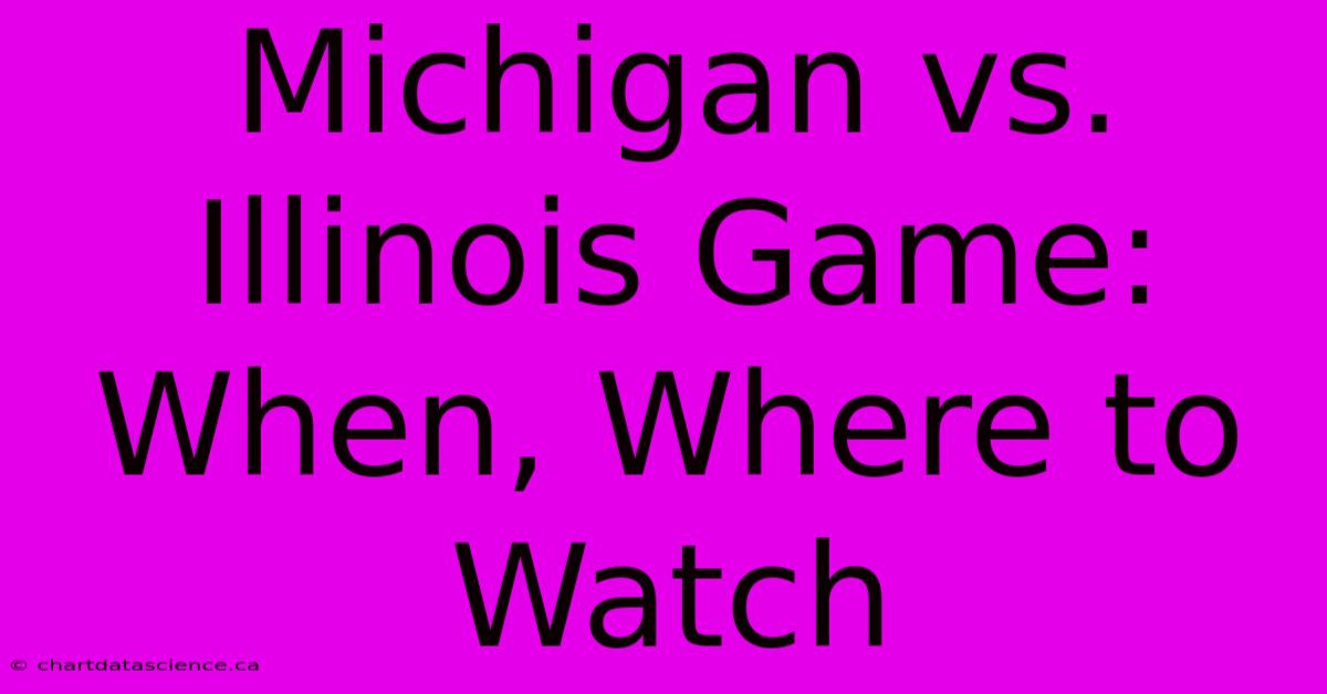 Michigan Vs. Illinois Game: When, Where To Watch