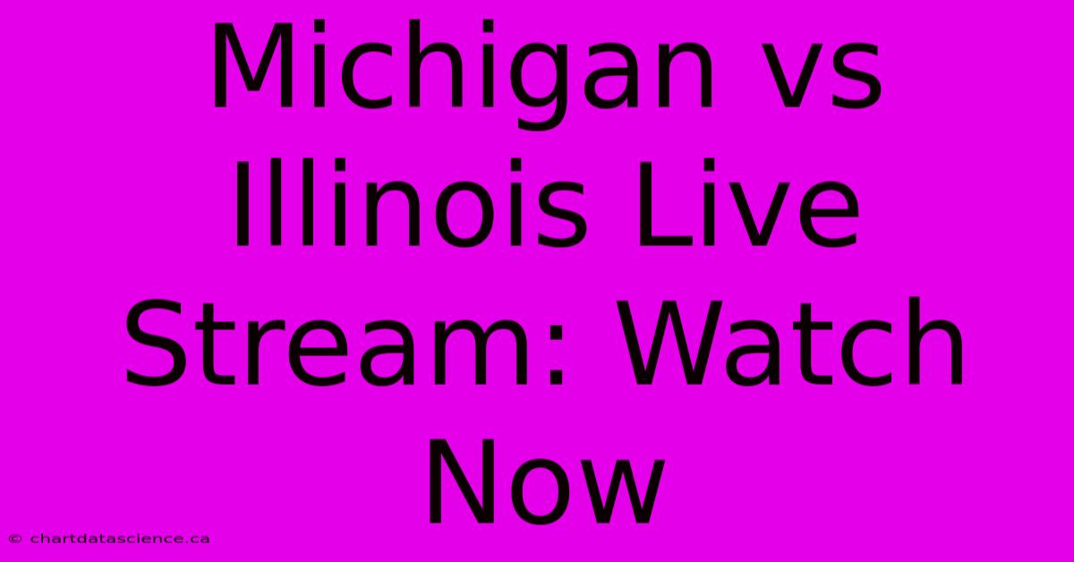 Michigan Vs Illinois Live Stream: Watch Now