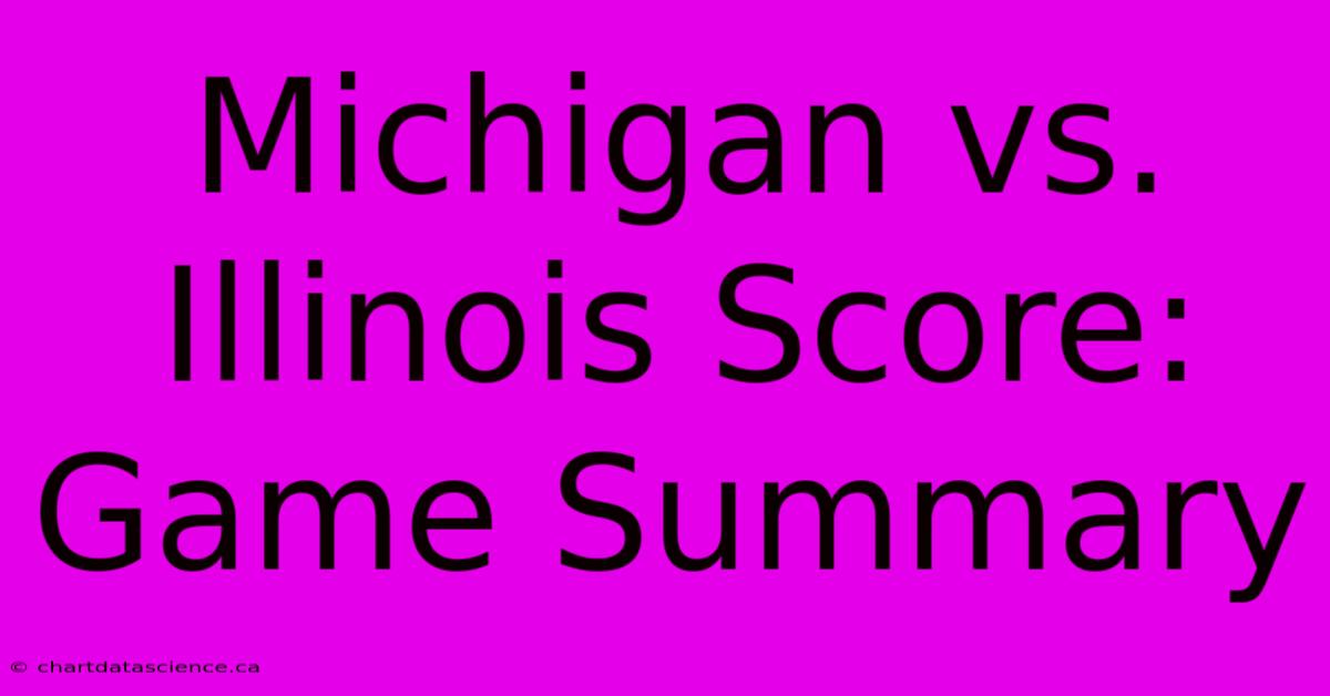 Michigan Vs. Illinois Score: Game Summary