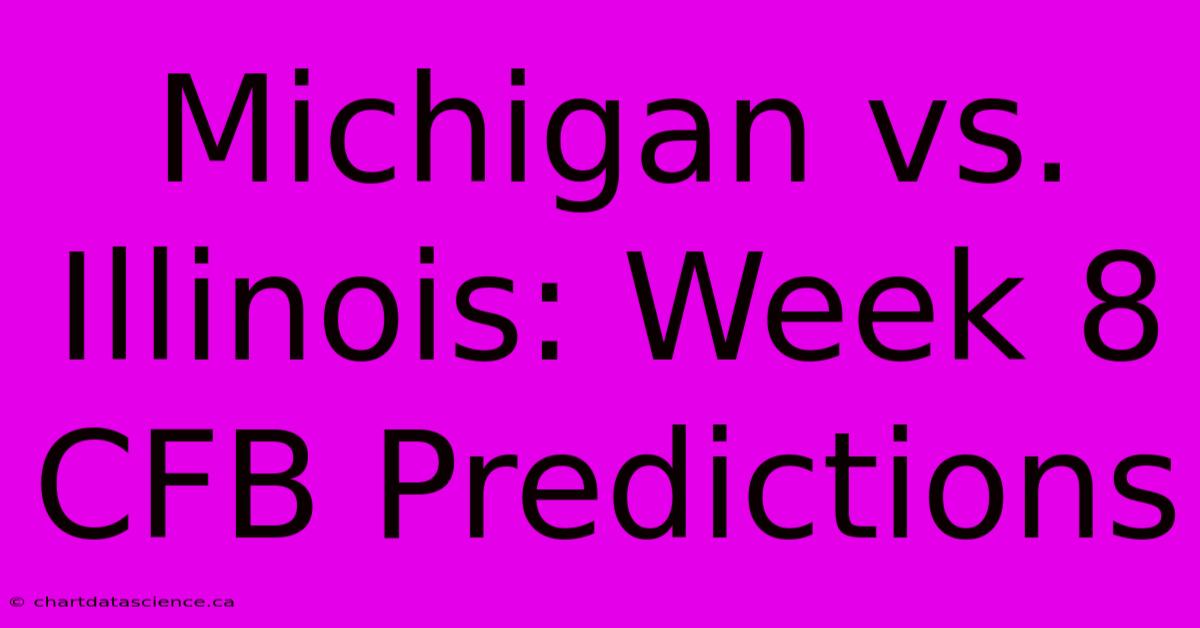 Michigan Vs. Illinois: Week 8 CFB Predictions