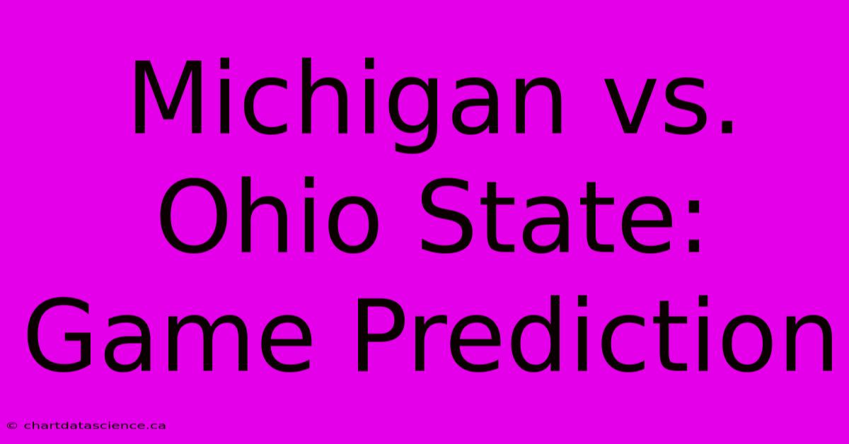 Michigan Vs. Ohio State: Game Prediction