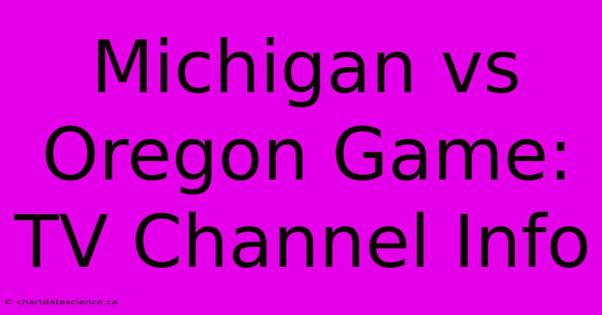 Michigan Vs Oregon Game: TV Channel Info