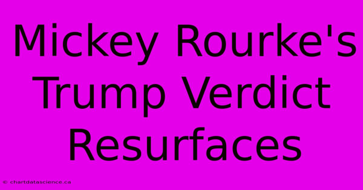 Mickey Rourke's Trump Verdict Resurfaces