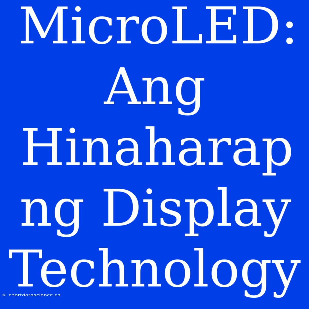 MicroLED: Ang Hinaharap Ng Display Technology