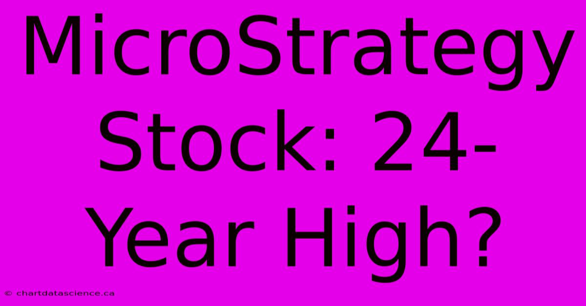 MicroStrategy Stock: 24-Year High?