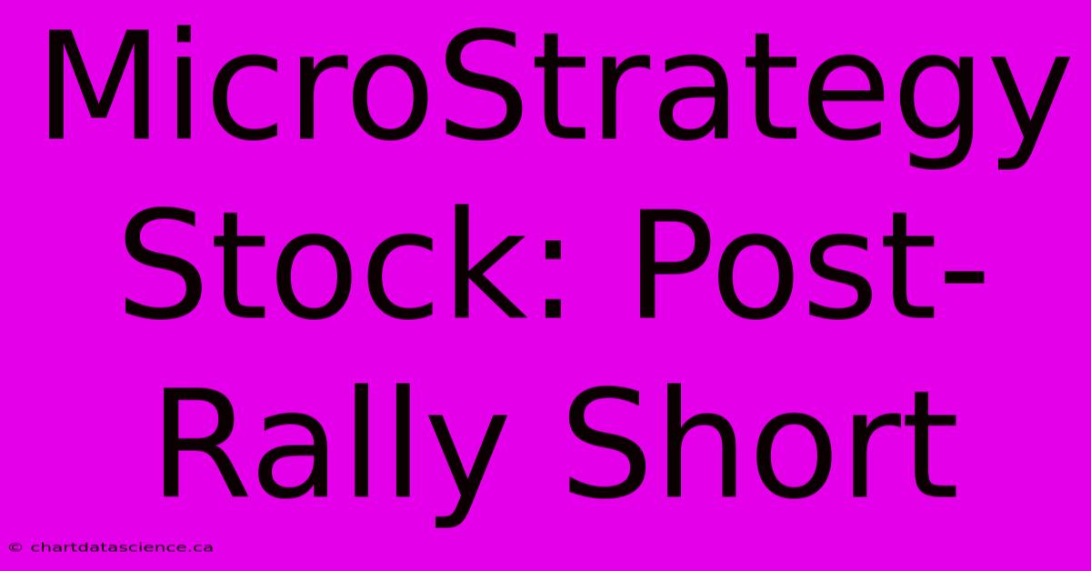 MicroStrategy Stock: Post-Rally Short