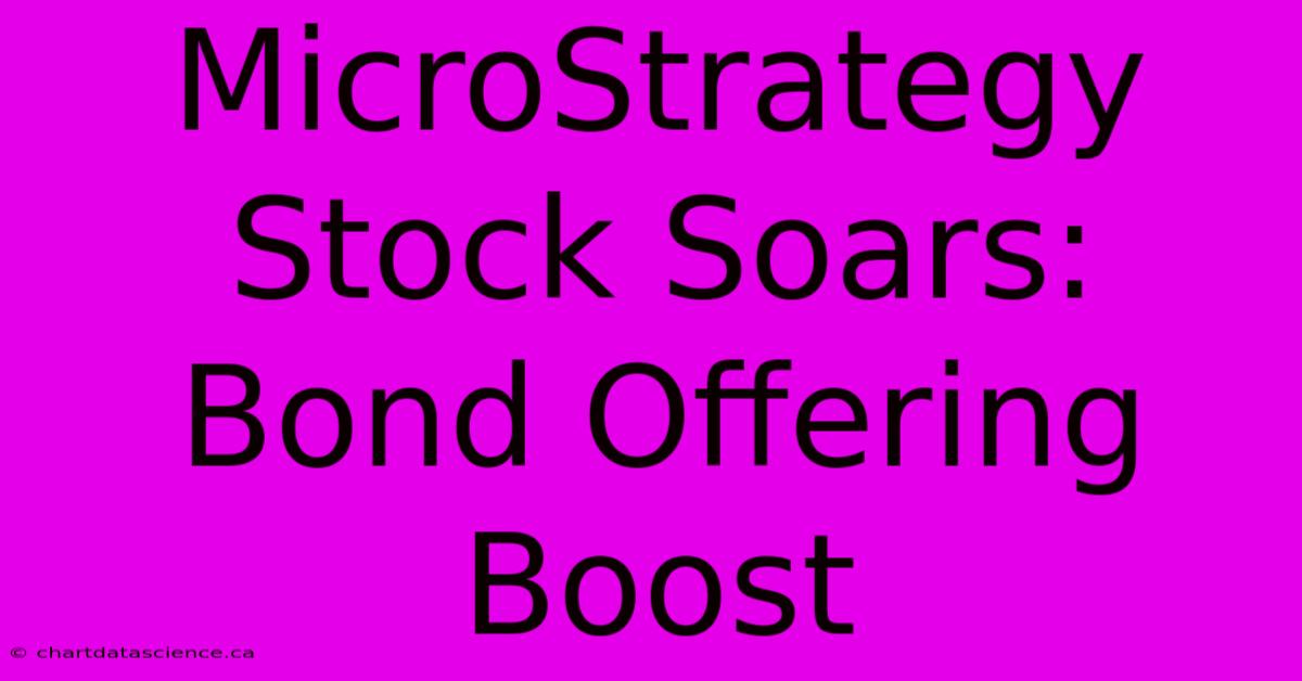 MicroStrategy Stock Soars: Bond Offering Boost