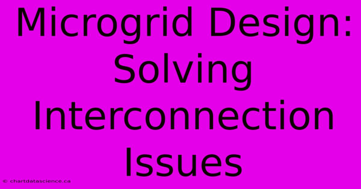 Microgrid Design: Solving Interconnection Issues 