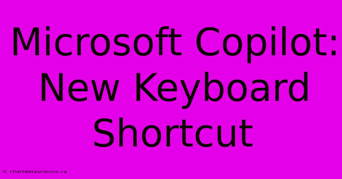 Microsoft Copilot: New Keyboard Shortcut